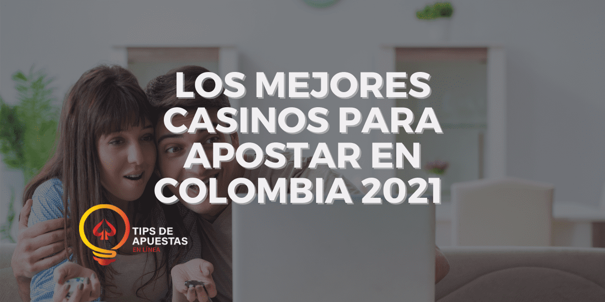 Los Mejores Casinos para Apostar en Colombia 2021