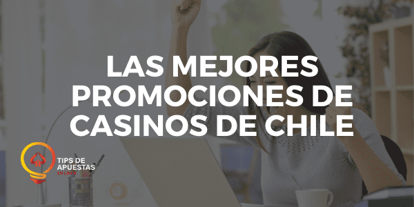 Las Mejores Promociones de Casinos de Chile