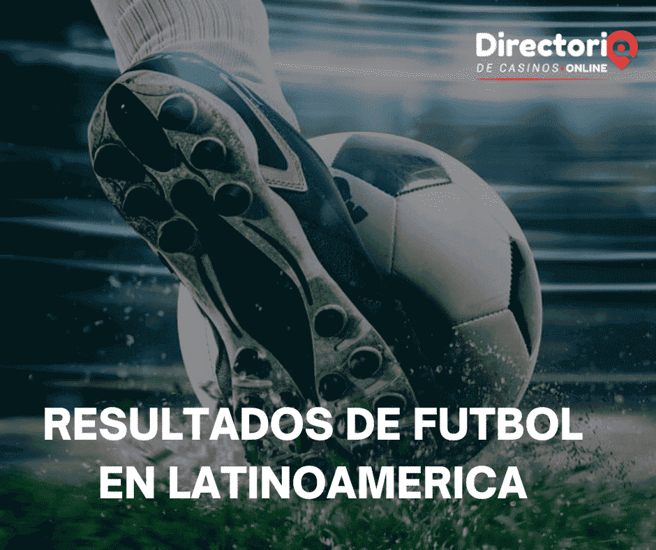 Resultados de Fútbol en Latinoamérica.